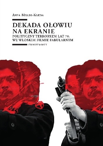 Dekada ołowiu na ekranie. Polityczny terroryzm lat 70. we włoskim filmie fabularnym.