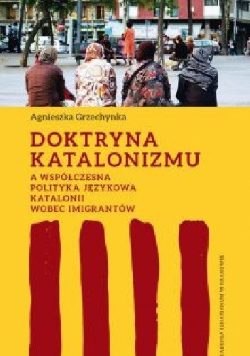 Doktryna katalonizmu a współczesna polityka językowa Katalonii wobec imigrantów