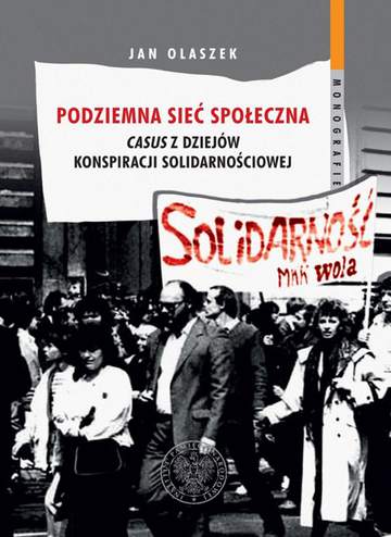 Podziemna sieć społeczna. Casus z dziejów konspiracji solidarnościowej