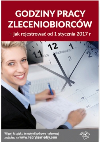 Godziny pracy zleceniobiorców - jak rejestrować od 1 stycznia 2017 r