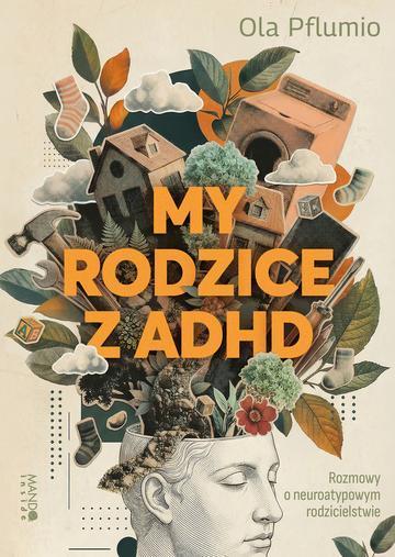 My rodzice z ADHD. Rozmowy o neuroatypowym rodzicielstwie