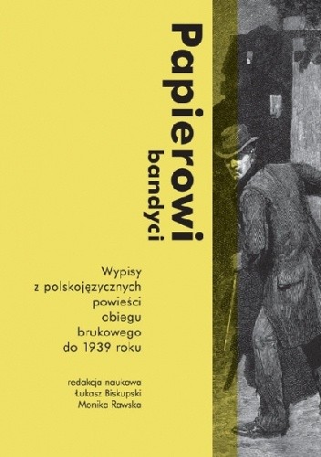 Papierowi bandyci. Wypisy z polskojęzycznych powieści obiegu brukowego do 1939 roku