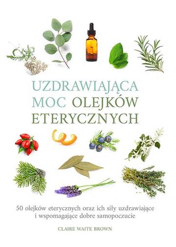 Uzdrawiająca moc olejków eterycznych
