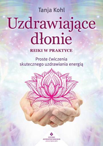 Uzdrawiające dłonie. Reiki w praktyce