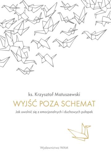 Wyjść poza schemat. Jak uwolnić się z emocjonalnych i duchowych pułapek