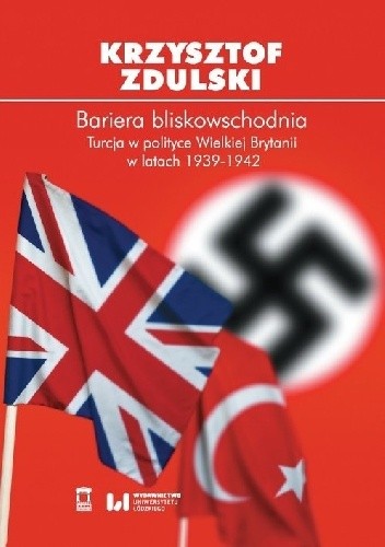 Bariera bliskowschodnia. Turcja w polityce Wielkiej Brytanii w latach 1939-1942