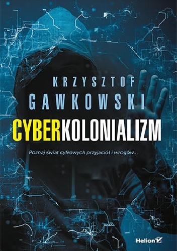 Cyberkolonializm. Poznaj świat cyfrowych przyjaciół i wrogów