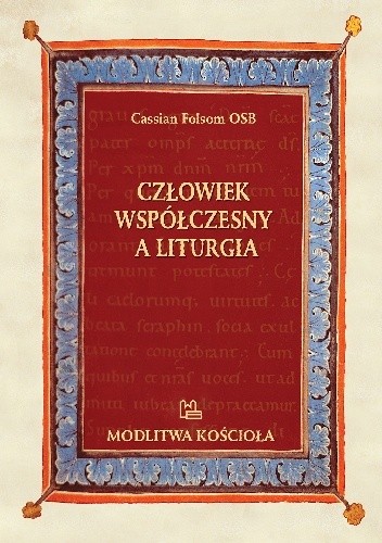 Człowiek współczesny a liturgia. Diagnoza, skutki i leczenie choroby toczącej liturgię rzymską