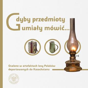 Gdyby przedmioty umiały mówić… Ocalone w artefaktach losy Polaków deportowanych do Kazachstanu