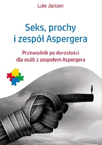 Seks, prochy i zespół Aspergera. Przewodnik po dorosłości dla osób z zespołem Aspergera