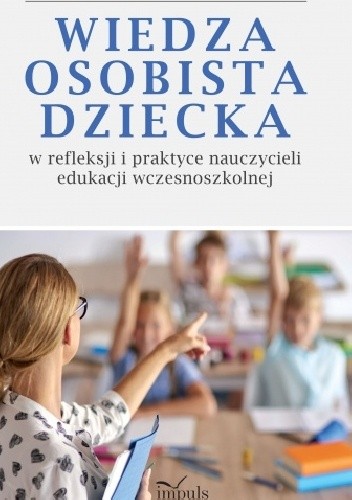 Wiedza  osobista dziecka w refleksji i praktyce nauczycieli edukacji wczesnoszkolnej