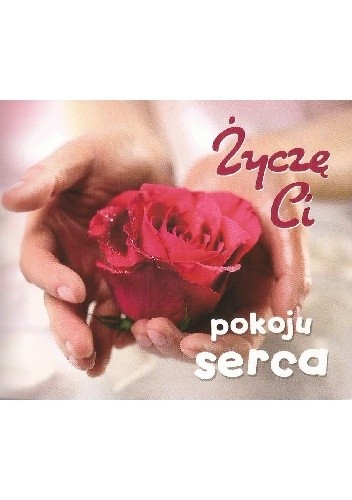 Życzę Ci pokoju serca