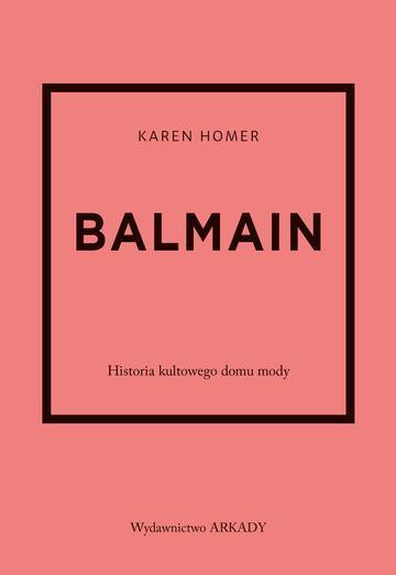Balmain. Historia kultowego domu mody. Historia kultowego domu mody