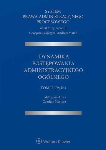 System Prawa Administracyjnego Procesowego. Tom 2. Część 4. Dynamika postępowania administracyjnego ogólnego