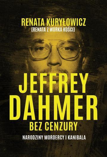 Jeffrey Dahmer bez cenzury. Narodziny mordercy i kanibala