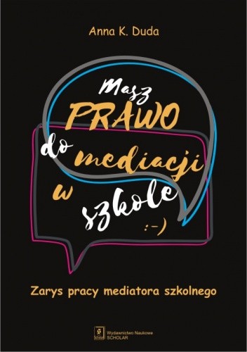 Masz Prawo do Mediacji w Szkole. Zarys pracy mediatora szkolnego