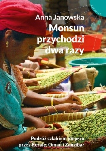 Monsun przychodzi dwa razy. Podróż szlakiem pieprzu przez Keralę, Oman i Zanzibar