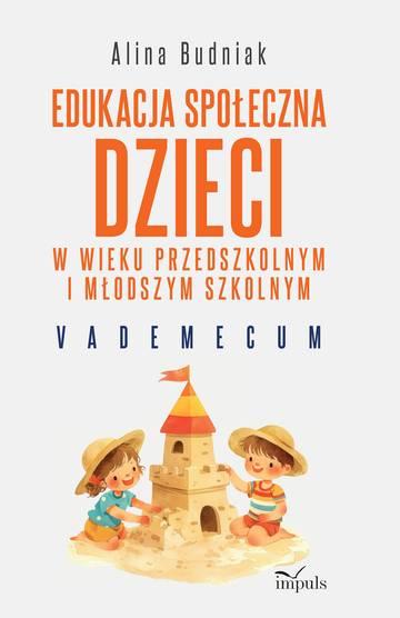 Edukacja społeczna dzieci w wieku przedszkolnym i młodszym szkolnym Vademecum