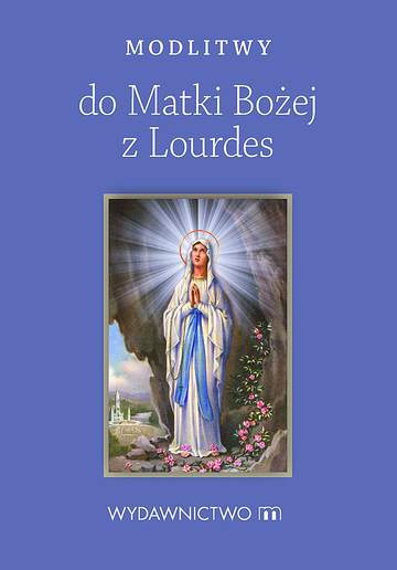 Modlitwy do matki bożej z lourdes