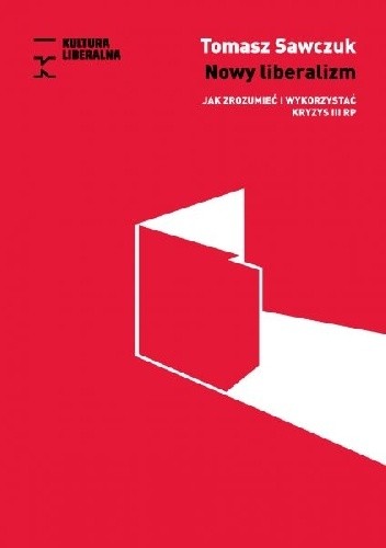 Nowy liberalizm. Jak zrozumieć i wykorzystać kryzys III RP