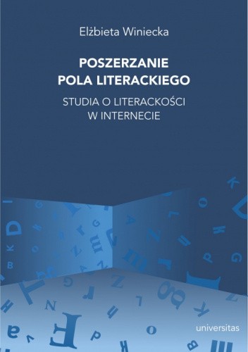 Poszerzanie pola literackiego. Studia o literackości w internecie.