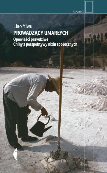 Okładka: Prowadzący umarłych. Opowieści prawdziwe. Chiny z perspektywy nizin społecznych wyd. 3
