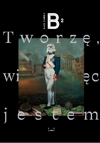 Black label. Tworzę, więc jestem