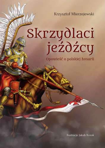 Skrzydlaci jeźdźcy opowieść o polskiej husarii