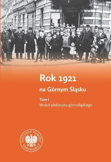 Rok 1921 na Górnym Śląsku. Tom 1. Wokół plebiscytu górnośląskiego. Tom 2. Wokół III powstania śląskiego