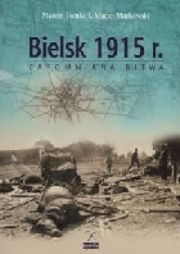 Bielsk 1915. Zapomniana bitwa