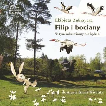 Filip i bociany. W tym roku wiosny nie będzie. wyd. 2
