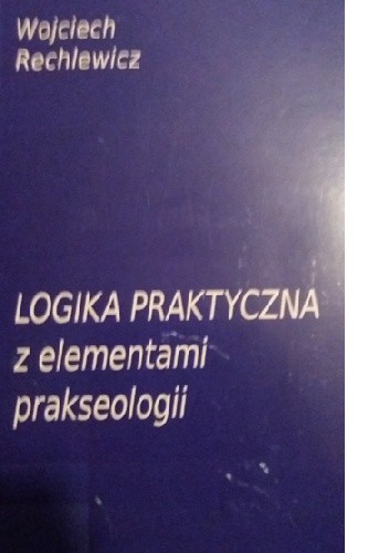 Logika praktyczna z elementami prakseologii