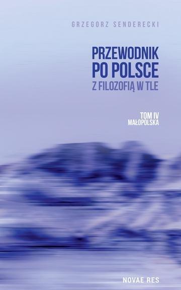 Okładka: Małopolska. Przewodnik po Polsce z filozofią w tle. Tom 4