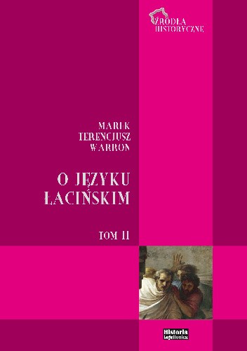 O języku łacińskim. Tom II. Ks. VIII-X. Fragmenty pozostałych ksiąg i innych dzieł gramatycznych