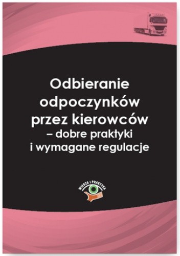 Odbieranie odpoczynków przez kierowców - dobre praktyki i wymagane regulacje