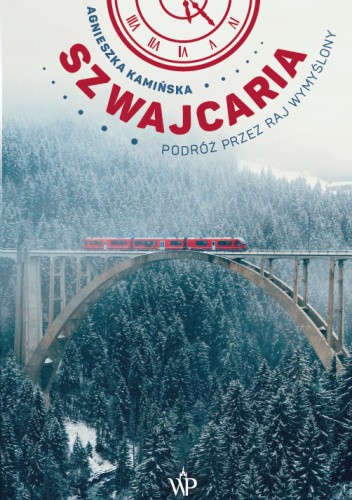 Szwajcaria. Podróż przez raj wymyślony