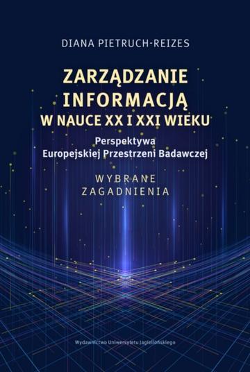 Zarządzanie informacją w nauce XX i XXI wieku. Perspektywa Europejskiej Przestrzeni Badawczej. Wybrane zagadnienia