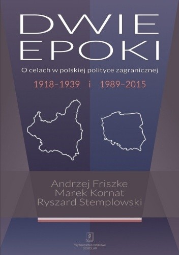 Dwie epoki. O celach w polskiej polityce zagranicznej 1918?1939 i 1989?2015