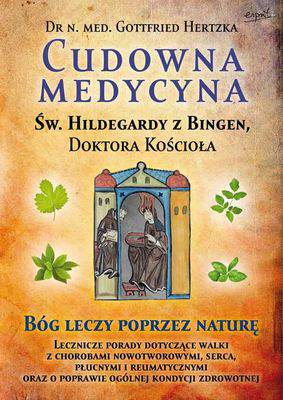 Cudowna medycyna św. Hildegardy z bingen doktora kościoła