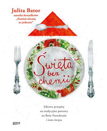 Święta bez chemii zdrowe przepisy na tradycyjne potrawy na Boże narodzenie i inne święta