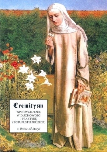 Eremityzm. Wprowadzenie w duchowość i praktykę życia pustelniczego