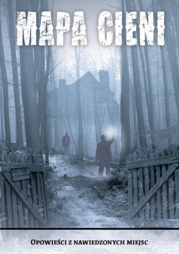 Mapa Cieni. Opowieści z nawiedzonych miejsc