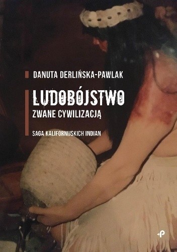 Ludobójstwo zwane cywilizacją. Saga kalifornijskich Indian