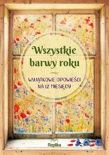Wszystkie barwy roku. Wyjątkowe opowieści na 12 miesięcy