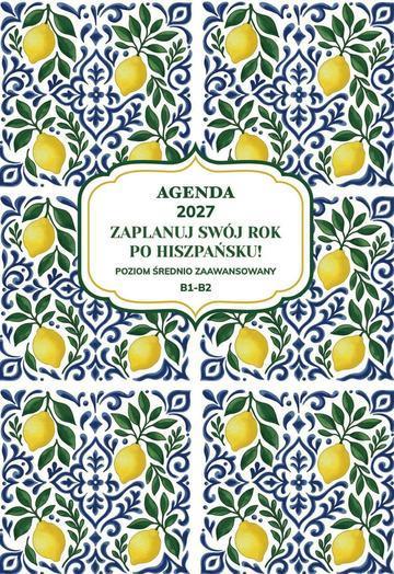 AGENDA 2027. Zaplanuj swój rok po hiszpańsku. Poziom początkujący B1-B2