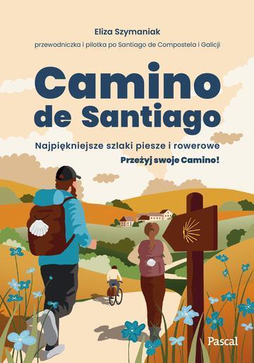 Camino de Santiago. Najpiękniejsze szlaki piesze i rowerowe