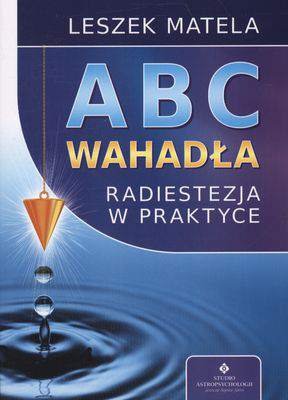 Abc wahadła radiestezja w praktyce