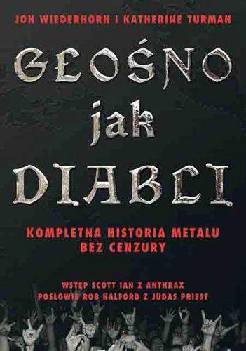 Głośno jak diabli kompletna historia metalu bez cenzury