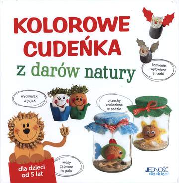 Kolorowe cudeńka z darów natury