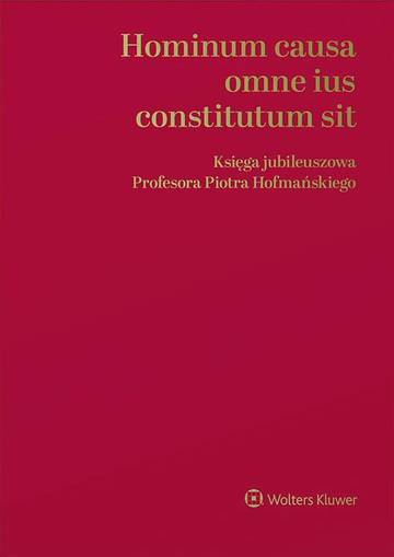 Hominum causa omne ius constitutum sit. Księga jubileuszowa Profesora Piotra Hofmańskiego